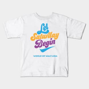 Let Saturday Begin (Open Edition) Kids T-Shirt